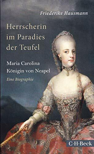 Herrscherin im Paradies der Teufel: Maria Carolina, Königin von Neapel (Beck Paperback)