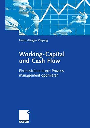 Working-Capital und Cash Flow: Finanzströme durch Prozessmanagement optimieren Working-Capital und Cash Flow: Finanzströme durch Prozessmanagement optimieren