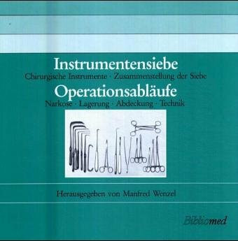 Instrumentensiebe - Operationsabläufe: Chirurgische Instrumente - Zusammenstellung der Siebe - Narkose - Lagerung - Abdeckung - Technik