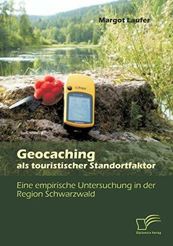 Geocaching als touristischer Standortfaktor: Eine empirische Untersuchung in der Region Schwarzwald