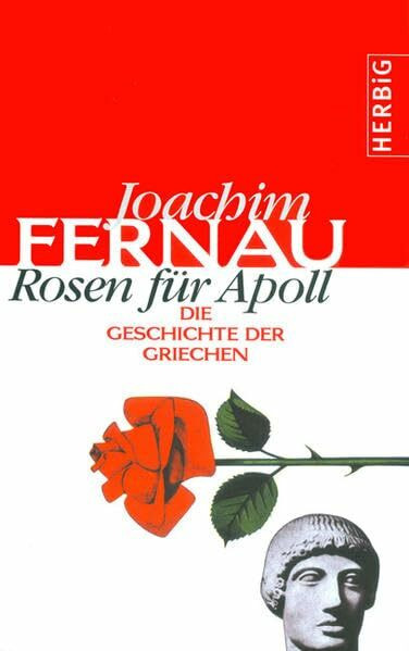 Rosen für Apoll. Die Geschichte der Griechen