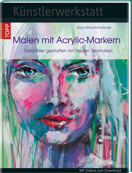 Künstlerwerkstatt: Malen mit Acrylic-Markern: Gesichter gestalten mit neuen Techniken