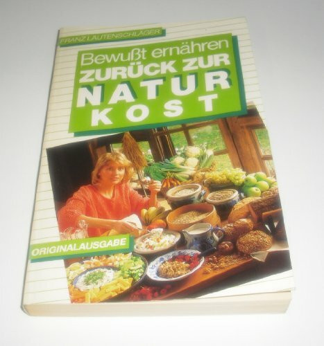 Zurück zur Naturkost. ( Bewußt ernähren).