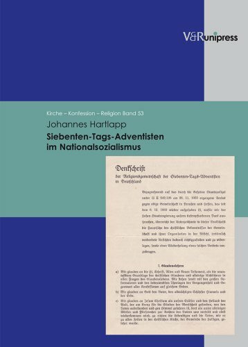 Siebenten-Tags-Adventisten im Nationalsozialismus: unter Berücksichtigung der geschichtlichen und theologischen Entwicklung in Deutschland von 1875 bis 1950 (Reihe: Kirche - Konfession - Religion)