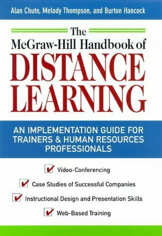 The McGraw-Hill Handbook of Distance Learning: A How to Get Started Guide for Trainers and Human Resources Professionals