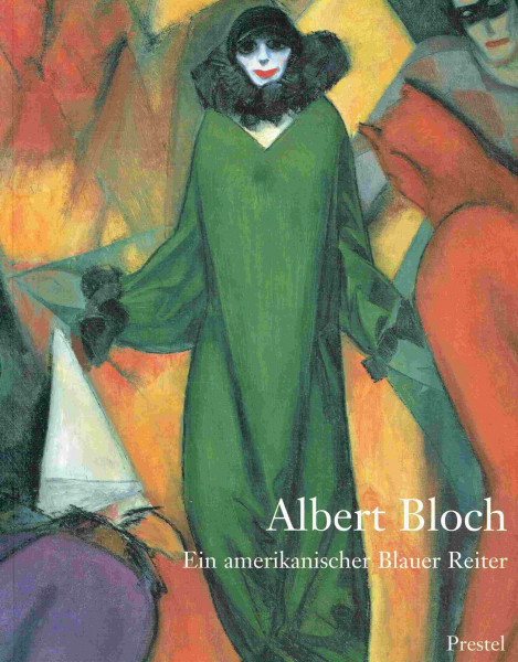 Albert Bloch. Ein amerikanischer Blauer Reiter