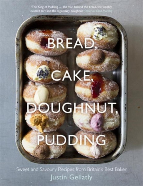 Bread Cake Doughnut Pudding: Sweet and Savoury Recipes from Britain's Best Baker