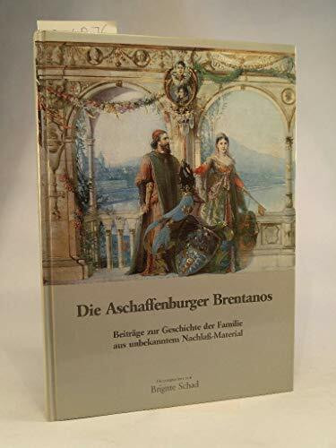 Die Aschaffenburger Brentanos: Beiträge zur Geschichte der Familie aus unbekanntem Nachlass-Material (Veröffentlichungen des Geschichts- und Kunstvereins Aschaffenburg e.V.)