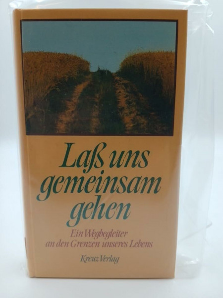 Laß uns gemeinsam gehen. Ein Wegbegleiter an den Grenzen unseres Lebens