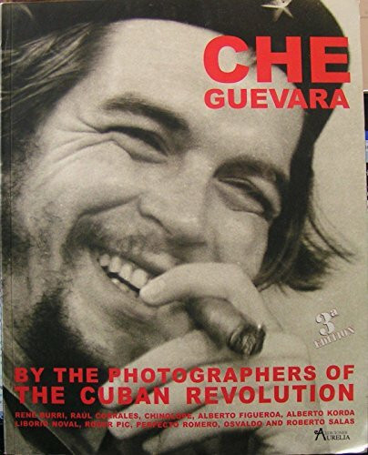 Che Guevara by the photographers of the Cuban revolution