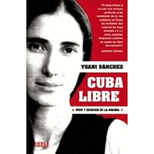 Cuba libre: Vivir y escribir en La Habana (Debate)