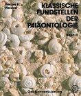 Klassische Fundstellen der Paläontologie, Bd.3, Vierundzwanzig Fundgebiete und Aufschlüsse in Dänemark, Deutschland, Frankreich, Österreich, Rußland, Schweiz und Tschec