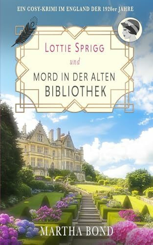 Mord in der alten Bibliothek: Ein Cosy-Krimi im England der 1920er Jahre (Die Lottie-Sprigg-Krimis – England in den 1920er Jahren, Band 1)