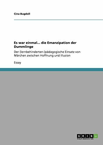 Es war einmal... die Emanzipation der Dummlinge: Der (lernbehinderten-)pädagogische Einsatz von Märchen zwischen Hoffnung und Illusion