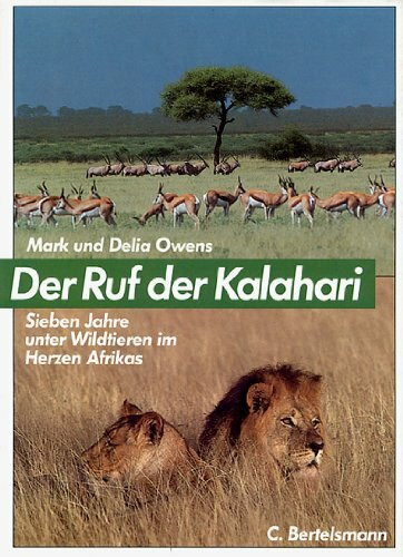 Der Ruf der Kalahari: Sieben Jahre unter Wildtieren im Herzen Afrikas