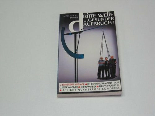 Dritte Welle ...gesunder Aufbruch?. Die Lehren und Praktiken von C. Peter Wagner, John Wimber und Pa