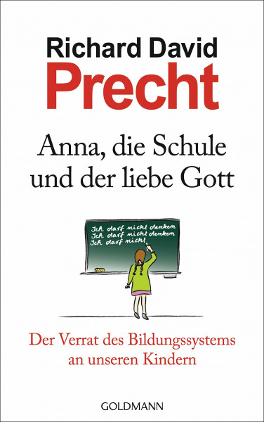 Anna, die Schule und der liebe Gott: Der Verrat des Bildungssystems an unseren Kindern