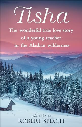 Random House Publishing Group Tisha, The Wonderful True Love Story Of A Young Teacher In The Alaskan Wilderness