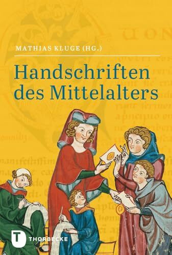 Handschriften des Mittelalters: Grundwissen Kodikologie und Paläographie