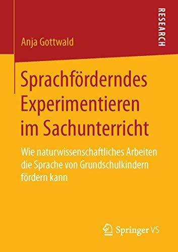 Sprachförderndes Experimentieren im Sachunterricht: Wie naturwissenschaftliches Arbeiten die Sprache von Grundschulkindern fördern kann