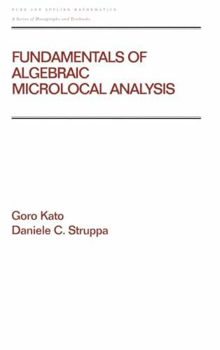 Fundamentals of Algebraic Microlocal Analysis (Pure & Applied Mathematics, Band 217)