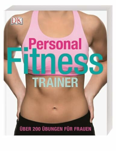 Personal Fitness Trainer: Über 200 Übungen für Frauen