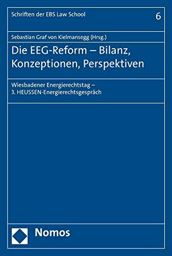 Die EEG-Reform - Bilanz, Konzeptionen, Perspektiven: Wiesbadener Energierechtstag - 3. HEUSSEN-Energierechtsgespräch (Schriften der EBS Law School, Band 6)