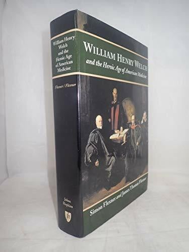 William Henry Welch and the Heroic Age of American Medicine