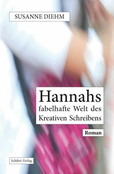 Hannahs fabelhafte Welt des Kreativen Schreibens: Roman