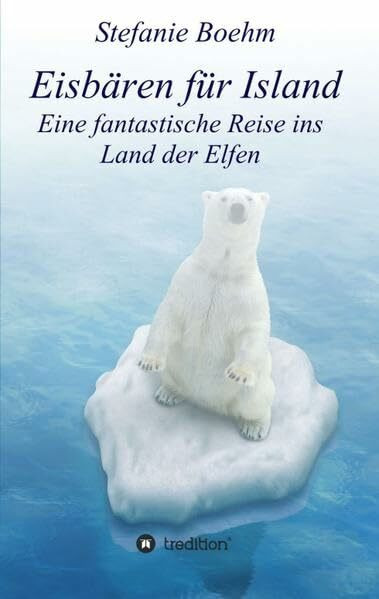 Eisbären für Island: Eine fantastische Reise ins Land der Elfen