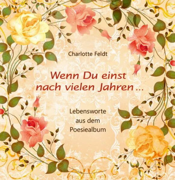 Wenn Du einst nach vielen Jahren …: Lebensworte aus dem Poesiealbum