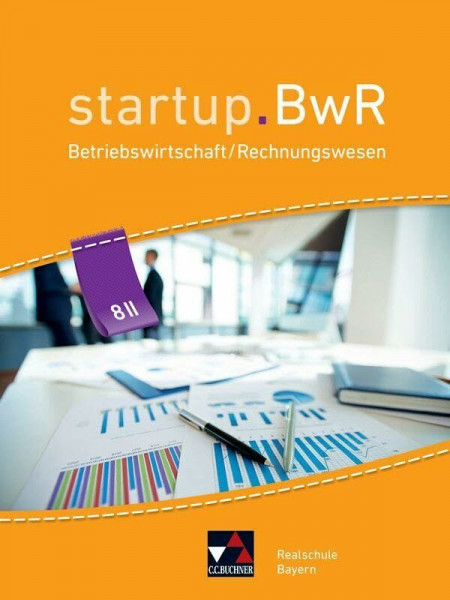 startup.BwR Realschule Bayern / startup.BwR Bayern 8 II: Betriebswirtschaftslehre / Rechnungswesen (startup.BwR Realschule Bayern: Betriebswirtschaftslehre / Rechnungswesen)