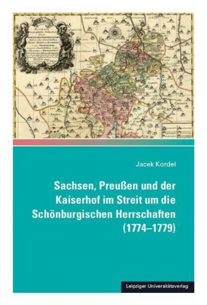 Sachsen, Preußen und der Kaiserhof im Streit um die Schönburgischen Herrschaften (1774-1779)