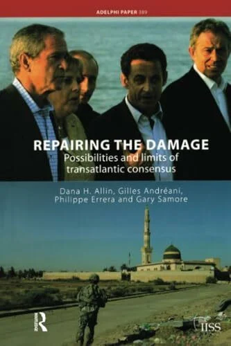 Repairing the Damage: Possibilities and Limits of Transatlantic Consensus (Adelphi Papers, 389, Band 389)