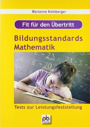 Fit für den Übertritt - Bildungsstandards Mathematik: Tests zur Leistungsfeststellung: Tests zur Leistungsfeststellung. Orientiert an den von der ... der Prüfungsaufgaben im Probeunterricht