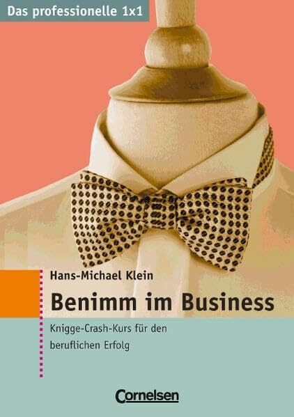 Das professionelle 1 x 1 / Benimm im Business: Knigge-Crash-Kurs für den beruflichen Erfolg