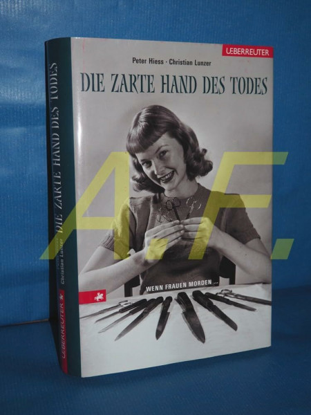Die zarte Hand des Todes: Wenn Frauen morden...