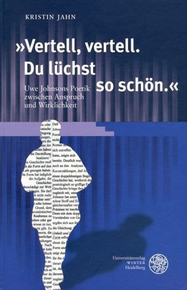 'Vertell, vertell. Du lüchst so schön.': Uwe Johnsons Poetik zwischen Anspruch und Wirklichkeit (Jenaer Germanistische Forschungen: Neue Folge)