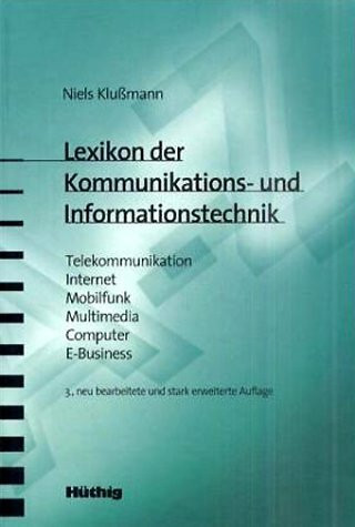 Lexikon der Kommunikations- und Informationstechnik. Telekommunikation - Internet - Mobilfunk - Multimedia - Computer - E-Business