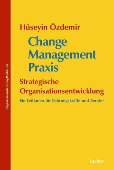 Change Management Praxis - Strategische Organisationsentwicklung: Ein Leitfaden für Führungskräfte und Berater