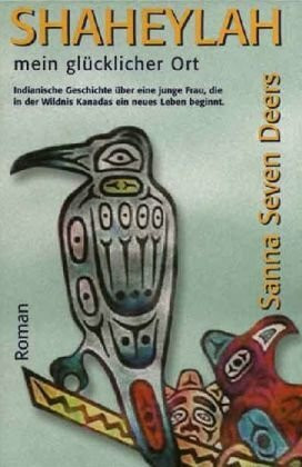 Shaheylah - mein glücklicher Ort: Indianische Geschichte über eine junge Frau, die in der kanandischen Wildnis ein neues Leben beginnt