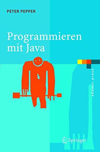Programmieren mit Java: Eine grundlegende Einführung für Informatiker und Ingenieure (eXamen.press)
