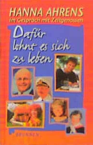 Dafür lohnt es sich zu leben: Hanna Ahrens im Gespräch mit Zeitgenossen (ABCteam-Paperback - Brunnen)