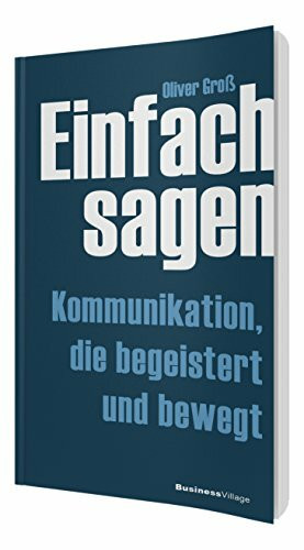 Einfach sagen: Kommunikation die begeistert und bewegt