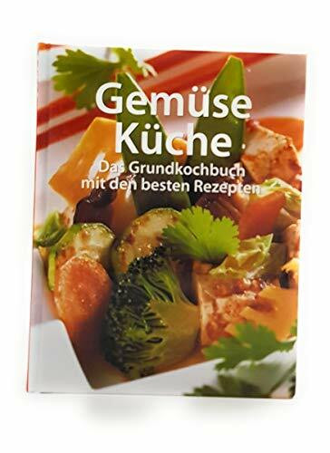 Gemüse Küche-Das Grundkochbuch mit den besten Rezepten