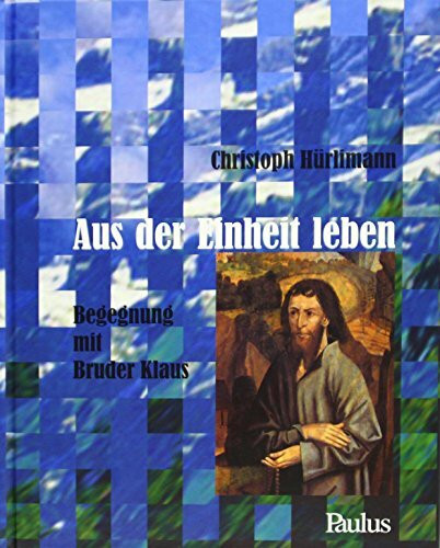 Aus der Einheit leben: Begegnung mit Bruder Klaus
