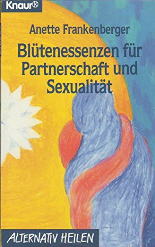 Blütenessenzen für Partnerschaft und Sexualität (Knaur Taschenbücher. Alternativ Heilen)