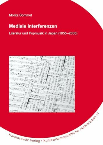 Mediale Interferenzen: Literatur und Popmusik in Japan (1955–2005) (Kulturwissenschaftliche Japanstudien)