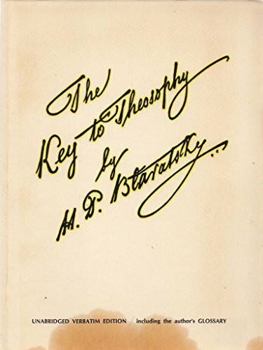 Key to Theosophy: A Clear Exposition Based on the Wisdom Religion of All Ages