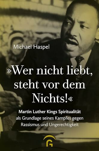 "Wer nicht liebt, steht vor dem Nichts!": Martin Luther Kings Spiritualität als Grundlage seines Kampfes gegen Rassismus und Ungerechtigkeit